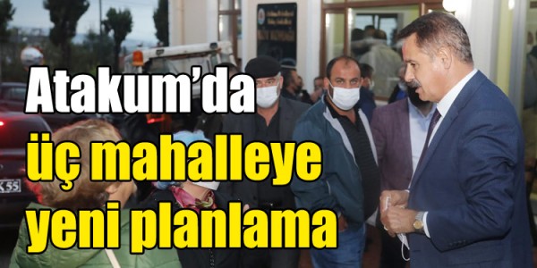 Atakum’da üç mahalleye yeni planlama