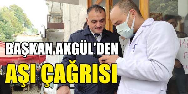 BAŞKAN AKGÜL’DEN AŞI ÇAĞRISI