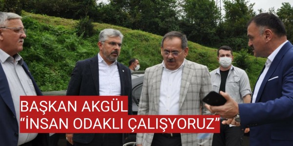 BAŞKAN AKGÜL “İNSAN ODAKLI ÇALIŞYORUZ