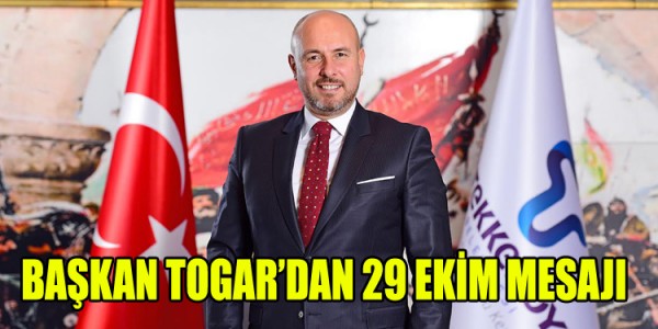 BAŞKAN TOGAR’DAN 29 EKİM MESAJI
