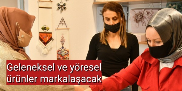 Geleneksel ve yöresel ürünler markalaşacak