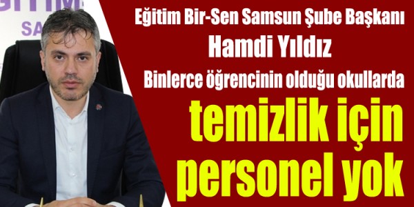 Hamdi Yıldız okullarda temizlik için personel yok