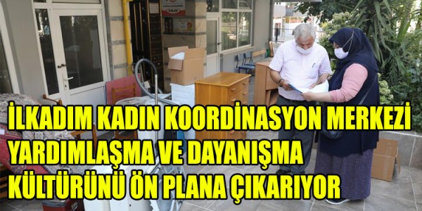 İLKADIM KADIN KOORDİNASYON MERKEZİ YARDIMLAŞMA VE DAYANIŞMA KÜLTÜRÜNÜ ÖN PLANA ÇIKARIYOR