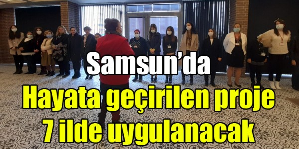 Samsun’da Hayata geçirilen proje 7 ilde uygulanacak