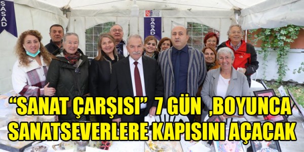 SANAT ÇARŞISI” 7 GÜN BOYUNCA SANATSEVERLERE KAPISINI AÇACAK
