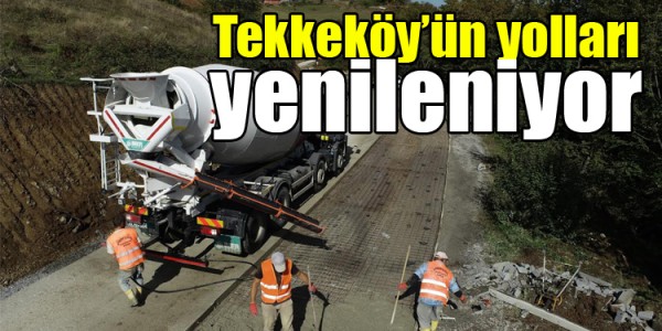 Tekkeköy’ün yollarına Büyükşehir dokunuşu