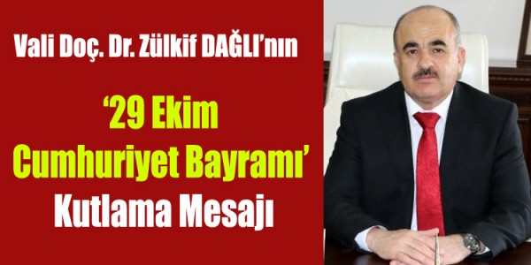 Valimiz Sayın Doç. Dr. Zülkif DAĞLI’nın ‘29 Ekim Cumhuriyet Bayramı’ Kutlama Mesajı