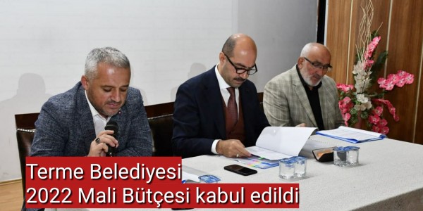 Terme Belediyesi 2022 Mali Bütçesi kabul edildi