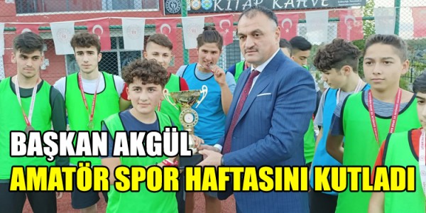 BAŞKAN AKGÜL AMATÖR SPOR HAFTASINI KUTLADI