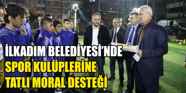 İLKADIM BELEDİYESİ’NDE SPOR KULÜPLERİNE TATLI MORAL DESTEĞİ