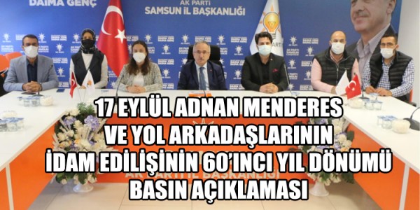 17 EYLÜL ADNAN MENDERES VE YOL ARKADAŞLARININ İDAM EDİLİŞİNİN 60’INCI YIL DÖNÜMÜ BASIN AÇIKLAMASI