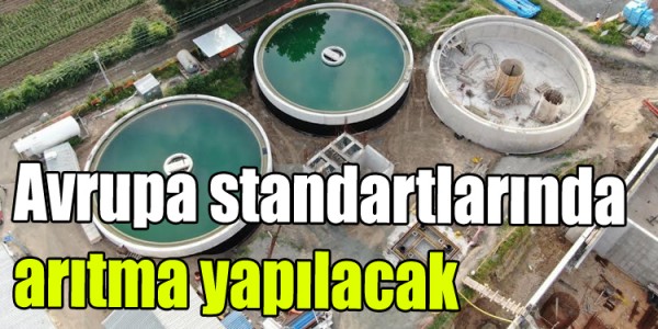 Avrupa standartlarında arıtma yapılacak