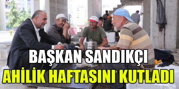 BAŞKAN SANDIKÇI AHİLİK HAFTASINI KUTLADI