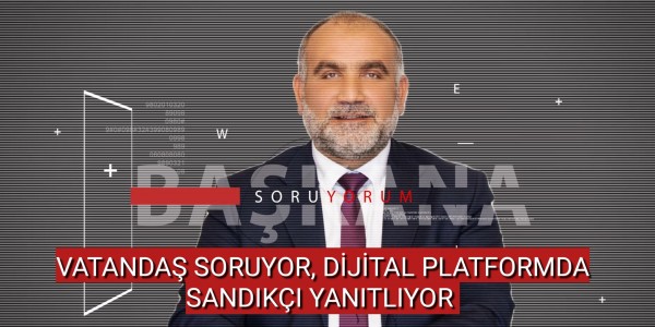VATANDAŞ SORUYOR, DİJİTAL PLATFORMDA SANDIKÇI YANITLIYOR