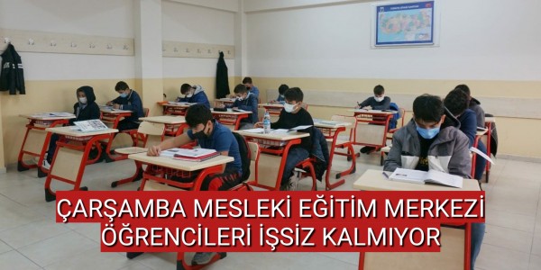 ÇARŞAMBA MESLEKİ EĞİTİM MERKEZİ ÖĞRENCİLERİ İŞSİZ KALMIYOR