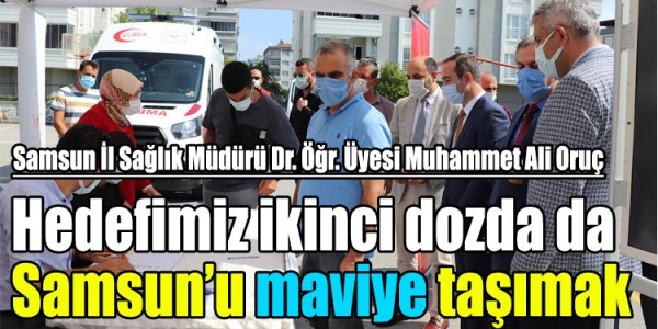 Hedefimiz ikinci dozda da Samsun’u maviye taşımak