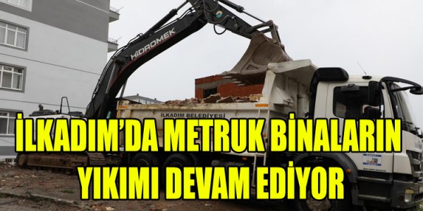İLKADIM’DA METRUK BİNALARIN YIKIMI DEVAM EDİYOR
