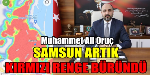 Muhammet Ali Oruç SAMSUN ARTIK KIRMIZI RENGE BÜRÜNDÜ