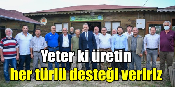 Yeter ki üretin her türlü desteği veririz