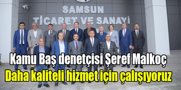 Şeref Malkoç: Daha kaliteli hizmet için çalışıyoruz