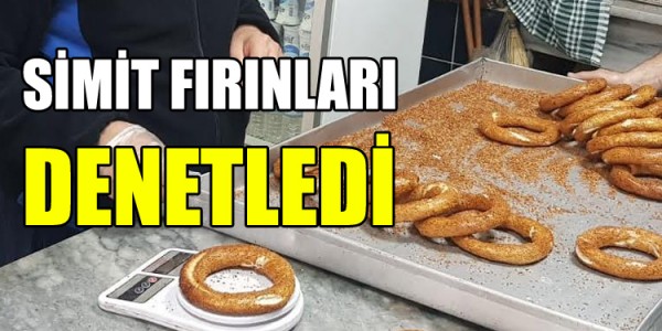 SİMİT FIRINLARI DENETLEDİ