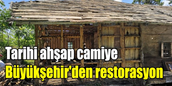 Tarihi ahşap camiye Büyükşehir'den restorasyon