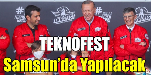 TEKNOFEST Samsun’da Yapılacak