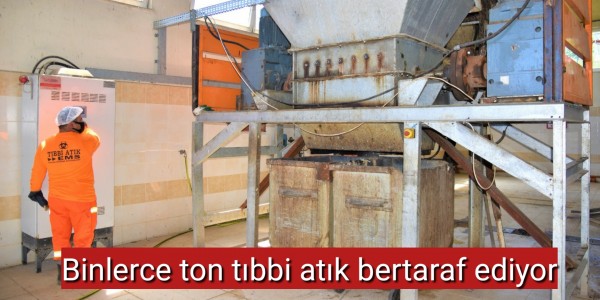 Binlerce ton tıbbi atığı büyükşehir belediyesi bertaraf ediyor