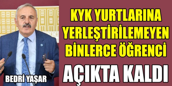 BEDRİ YAŞAR KYK YURTLARINA YERLEŞTİRİLEMEYEN BİNLERCE ÖĞRENCİ AÇIKTA KALDI