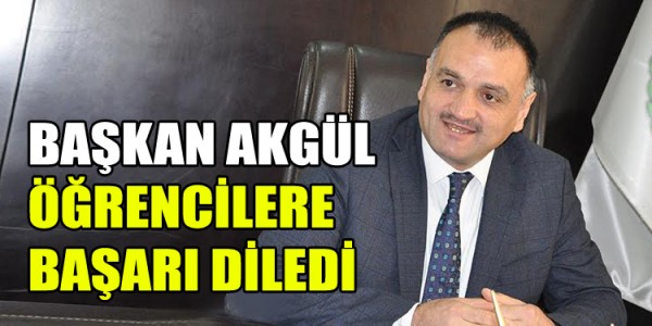 BAŞKAN AKGÜL ÖĞRENCİLERE BAŞARI DİLEDİ