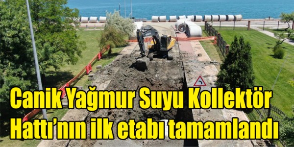Canik Yağmur Suyu Kollektör Hattı’nın ilk etabı tamamlandı