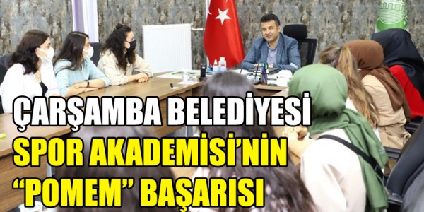 ÇARŞAMBA BELEDİYESİ SPOR AKADEMİSİ’NİN “POMEM” BAŞARISI