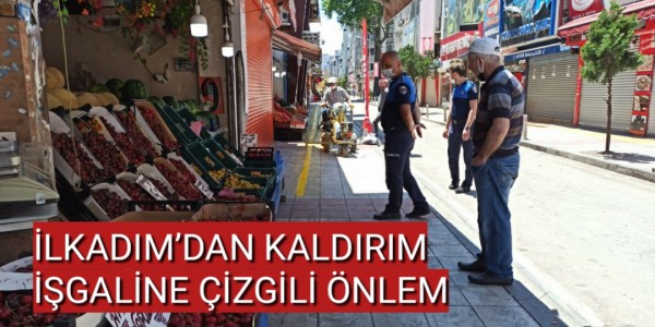 İLKADIM’DAN KALDIRIM İŞGALİNE ÇİZGİLİ ÖNLEM