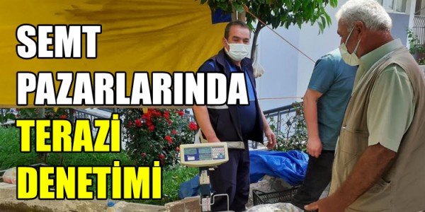 SEMT PAZARLARINDA TERAZİ DENETİMİ