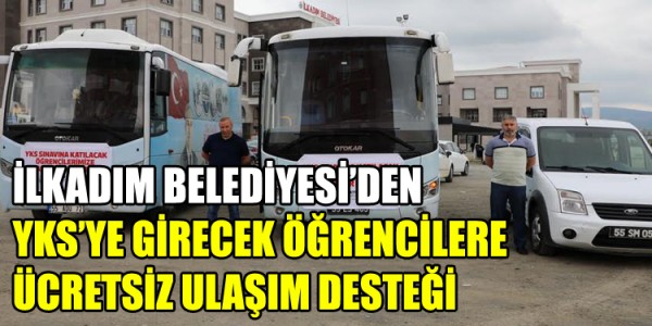 İLKADIM’DAN  YKS’YE GİRECEK OLAN ÖĞRENCİLERE ÜCRETSİZ ULAŞIM DESTEĞİ