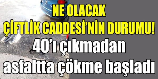 NE OLACAK ÇİFTLİK CADDESİ’NİN DUDUMU!