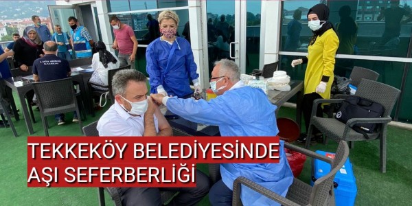 TEKKEKÖY BELEDİYESİNDE AŞI SEFERBERLİĞİ