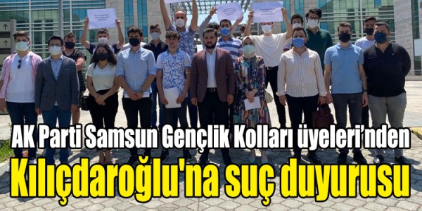 AK Parti Samsun Gençlik Kolları üyeleri’nden Kılıçdaroğlu'na suç duyurusu