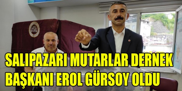 SALIPAZARI MUTARLAR DERNEK BAŞKANI EROL GÜRSOY OLDU