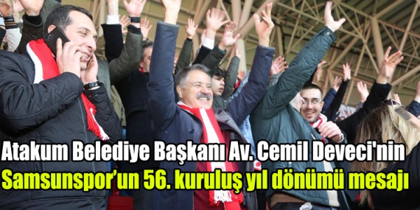 Atakum Belediye Başkanı Av. Cemil Deveci'nin Samsunspor’un 56. kuruluş yıl dönümü mesajı