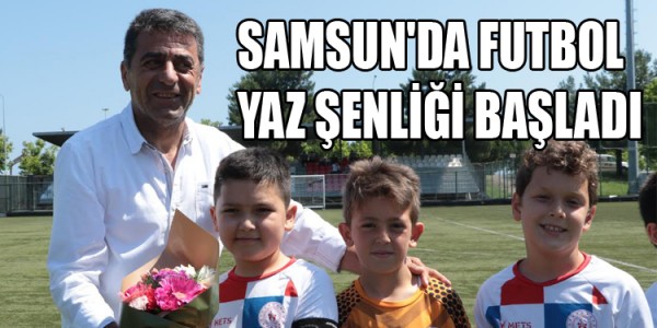 SAMSUN'DA FUTBOL YAZ ŞENLİĞİ BAŞLADI