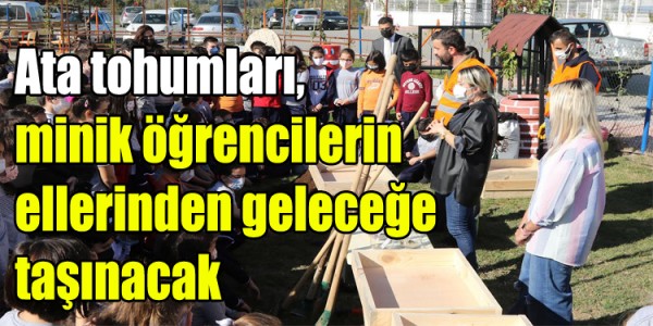 Ata tohumları, minik öğrencilerin ellerinden geleceğe taşınacak