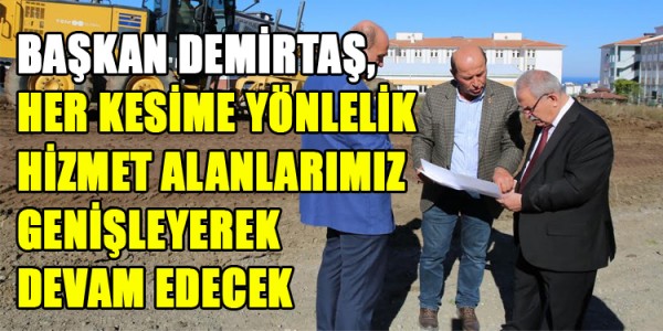 BAŞKAN DEMİRTAŞ,HER KESİME YÖNLELİK HİZMET ALANLARIMIZ GENİŞLEYEREK DEVAM EDECEK