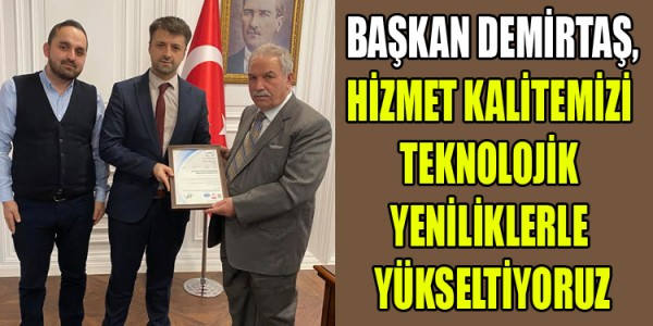 BAŞKAN DEMİRTAŞ,HİZMET KALİTEMİZİ TEKNOLOJİK YENİLİKLERLE YÜKSELTİYORUZ