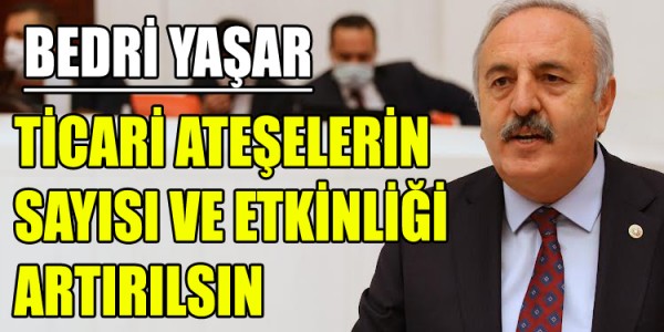 BEDRİ YAŞAR TİCARİ ATEŞELERİN SAYISI VE ETKİNLİĞİ ARTIRILSIN