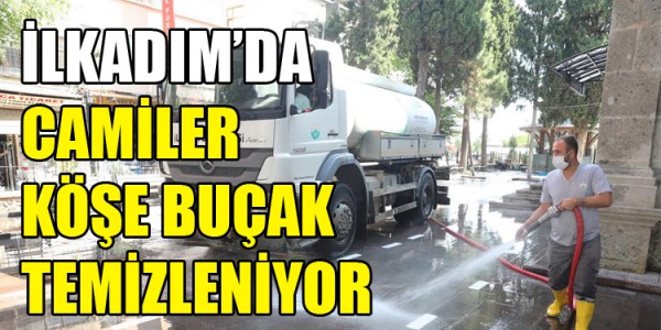 İLKADIM’DA CAMİLER KÖŞE BUÇAK TEMİZLENİYOR