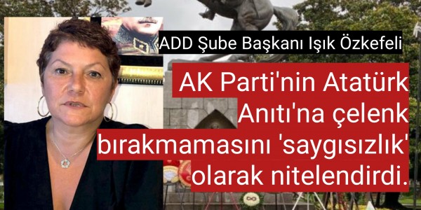 Işık Özkefeli, AK Parti'nin Atatürk Anıtı'na çelenk bırakmamasını 'saygısızlık' olarak nitelendirdi