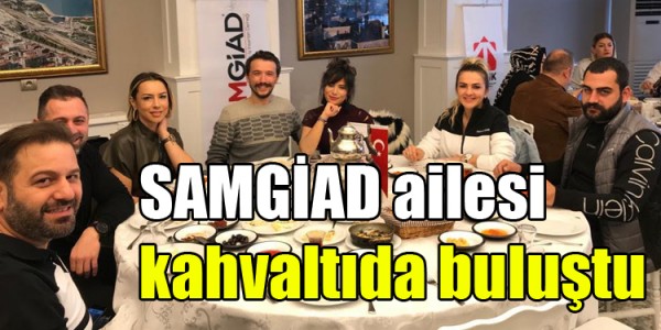 SAMGİAD ailesi kahvaltıda buluştu
