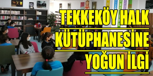 TEKKEKÖY HALK KÜTÜPHANESİNE YOĞUN İLGİ