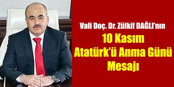 Vali Doç. Dr. Zülkif DAĞLI’nın  10 Kasım Atatürk’ü Anma Günü Mesajı